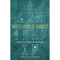 The Witch's Book of Numbers: Enhance Your Magic with Numerology