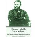 Herman Melville Poetry Volume 1: "It is better to fail in originality than to succeed in imitation."