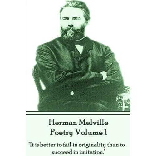 Herman Melville Poetry Volume 1: "It is better to fail in originality than to succeed in imitation."
