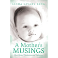 A Mother's Musings: Shorts Stories, Meditations, and Reflections
