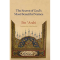 The Secret of God's Most Beautiful Names: Kashf al-ma'na fi sirr asma' Allah al-husna