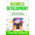 Business Development: 7 Easy Steps to Master Growth Hacking, Lead Generation, Sales Funnels, Traffic & Viral Marketing