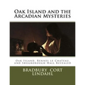 Oak Island and the Arcadian Mysteries: Oak Island, Rennes le Chateau, and Shugborough Hall