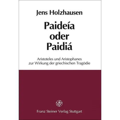 Paideia Oder Paidia: Aristoteles Und Aristophanes Zur Wirkung Der Griechischen Tragodie