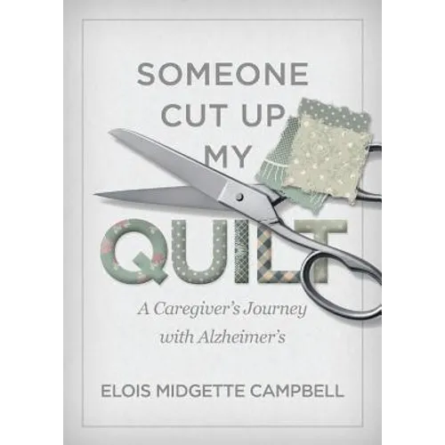 Someone Cut Up My Quilt: A Caregiver's Journey with Alzheimer's