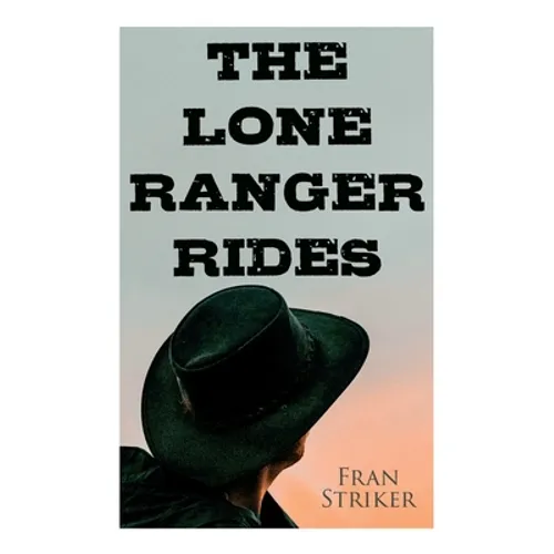 The Lone Ranger Rides: Western Novel (Original Inspiration Behind the Disney Movie)