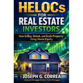 HELOCs for Real Estate Investors: How to Buy, Rehab, and Scale Property Using Home Equity