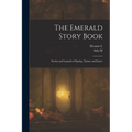 The Emerald Story Book; Stories and Legends of Spring, Nature and Easter