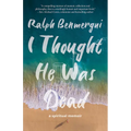 I Thought He Was Dead: A Spiritual Memoir