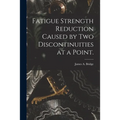 Fatigue Strength Reduction Caused by Two Discontinuities at a Point.