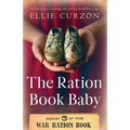 The Ration Book Baby: An utterly heart-wrenching and uplifting World War 2 saga