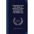 Automobile Driving Self Taught, an Exhaustive Treaties On the Operation, Managment, and Core of Motor Cars
