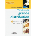Vendre à la grande distribution: Méthodes et outils pour le compte-clé