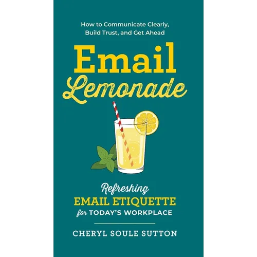 Email Lemonade: Refreshing Email Etiquette for Today's Workplace