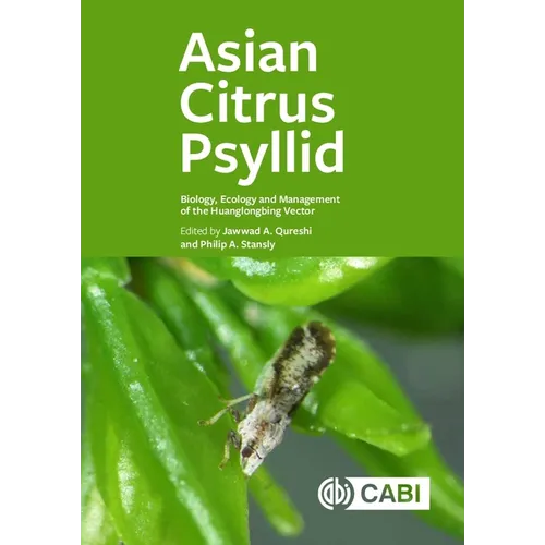 Asian Citrus Psyllid: Biology, Ecology and Management of the Huanglongbing Vector