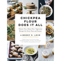 Chickpea Flour Does It All: Gluten-Free, Dairy-Free, Vegetarian Recipes for Every Taste and Season