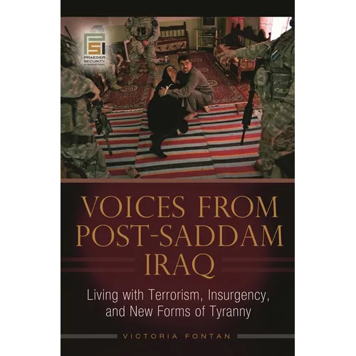 Voices from Post-Saddam Iraq: Living with Terrorism, Insurgency, and New Forms of Tyranny