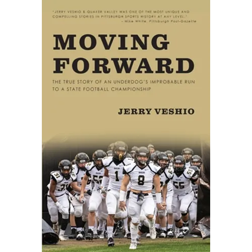 Moving Forward: The True Story of an Underdog's Improbable Run to a State Football Championship