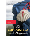 To Compostela and Beyond!: A Poet's Chronicle of the Camino de Santiago