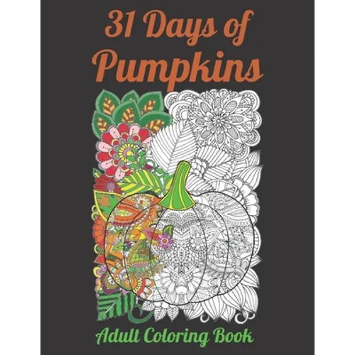 31 Days of Pumpkins - Adult Coloring Book: Fall and Halloween inspired Pumpkins filled with mandala and floral patterns for relaxing coloring.