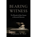 Bearing Witness: The Wounds of Mass Trauma at Memorial Museums