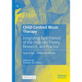 Child-Centred Music Therapy: Integrating Best Interest of the Child Into Theory, Research, and Practice