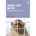 Animal Lives Matter: The Continuing Quest for Justice