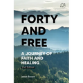 Forty & Free: A Journey of Faith & Healing