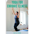 Yoga for Chronic Illness: Yoga for Chronic Pain, Yoga for Chronic Fatigue, and Yoga for Insomnia
