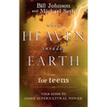 When Heaven Invades Earth for Teens: Your Guide to God's Supernatural Power
