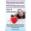 Dysautonomia, POTS Syndrome: Diagnosis, symptoms, treatment, causes, doctors, nervous disorders, prognosis, research, history, diet, physical thera