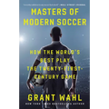 Masters of Modern Soccer: How the World's Best Play the Twenty-First-Century Game