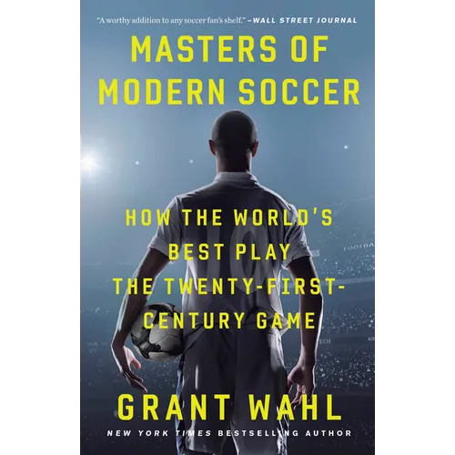 Masters of Modern Soccer: How the World's Best Play the Twenty-First-Century Game
