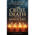 THE CRUEL DEATH OF THE INNOCENT The murders of four Idaho college students and how to recognize evil to save yourself and others