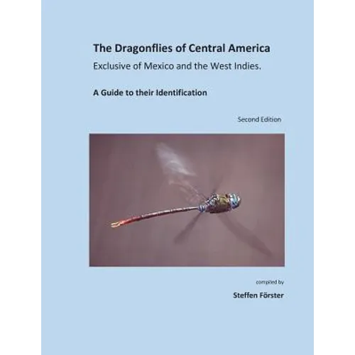 The Dragonflies of Central America exclusive of Mexico and the West Indies: A Guide to their Identification