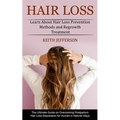 Hair Loss: Learn About Hair Loss Prevention Methods and Regrowth Treatment (The Ultimate Guide on Overcoming Postpartum Hair Loss Depression for Human