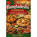 My Bangladeshi Cookbook: A Cookbook with 130+Desi Recipes