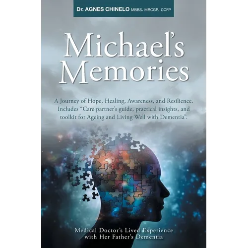 Michael's Memories: A Journey of Hope, Healing, Awareness, and Resilience. Includes "Care partner's guide, practical insights and toolkit for Ageing a