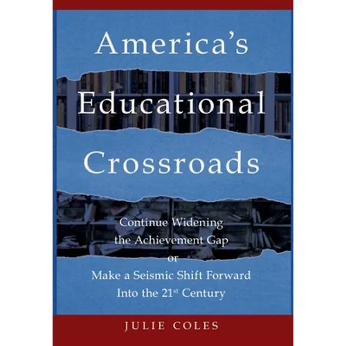 America's Educational Crossroads: Continue to Widen the Achievement Gap or Make a Seismic Shift Forward Into the 21st Century
