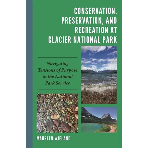 Conservation, Preservation, and Recreation at Glacier National Park: Navigating Tensions of Purpose in the National Park Service