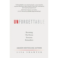 Unforgettable: Becoming the Person Everyone Remembers