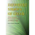 Different Shades of Green: African Literature, Environmental Justice, and Political Ecology