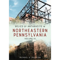 Relics of Anthracite in Northeastern Pennsylvania: Volume III