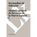 Historia general de las cosas de la Nueva España: Tomo I