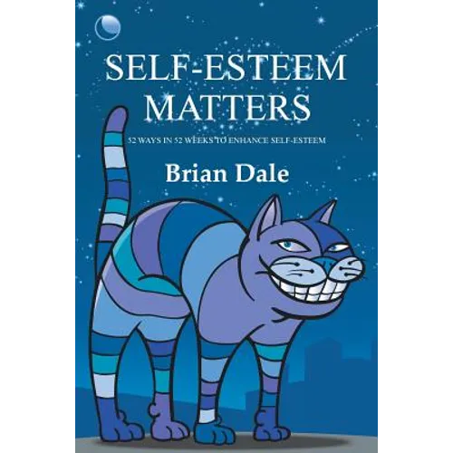 Self-Esteem Matters: 52 Ways in 52 Weeks to Enhance Self-Esteem