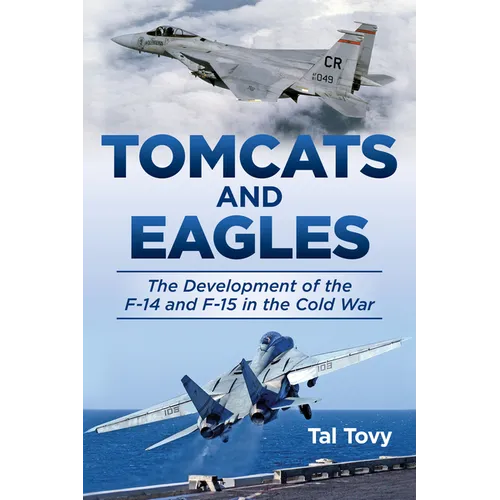 Tomcats and Eagles: The Development of the F-14 and F-15 in the Cold War