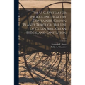 The U. C. System for Producing Healthy Container-grown Plants Through the Use of Clean Soil, Clean Stock, and Sanitation; M23