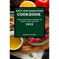 Anti-Inflammatory Cookbook 2022: Many Delicious Recipes to Boost Your Health