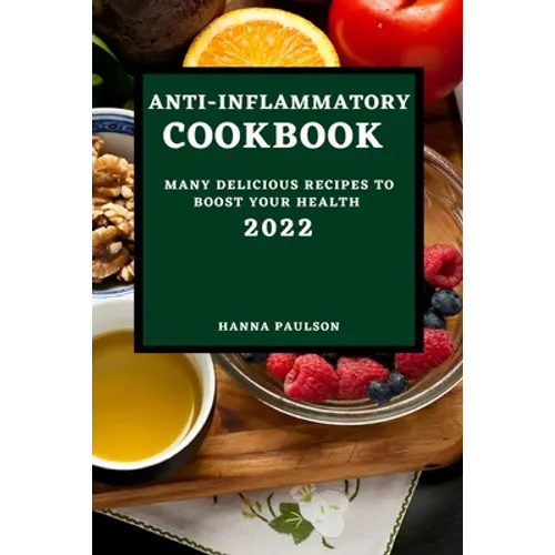 Anti-Inflammatory Cookbook 2022: Many Delicious Recipes to Boost Your Health