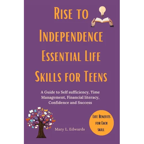 Rise to Independence Essential Life Skills for Teens: A Guide to Self sufficiency, Time Management, Financial literacy, Confidence and Success